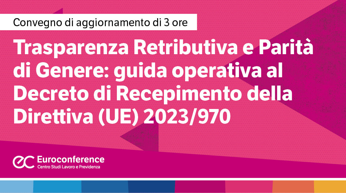 Immagine Trasparenza retributiva e parità di genere: guida operativa al decreto di recepimento della Direttiva (UE) 2023/970 | Euroconference